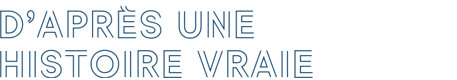 D’APRÈS UNE HISTOIRE VRAIE