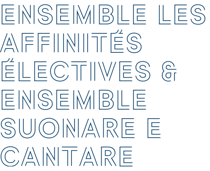Ensemble les affinités électives & Ensemble Suonare e Cantare