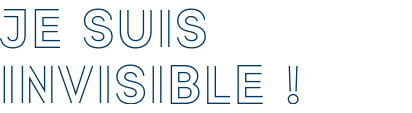 JE SUIS INVISIBLE !