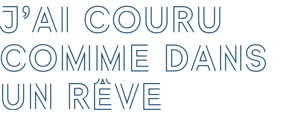 J’AI COURU COMME DANS UN RÊVE