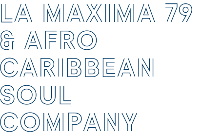 LA MAXIMA 79 & AFRO CARIBBEAN SOUL COMPANY