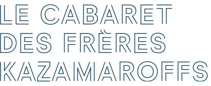 LE CABARET DES FRÈRES KAZAMAROFFS