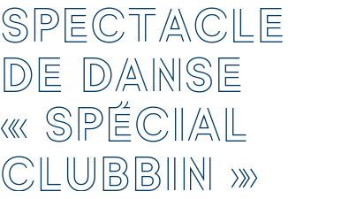 SPECTACLE DE DANSE « Spécial Clubbin »