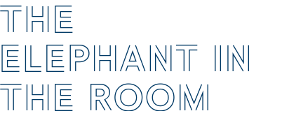 THE ELEPHANT IN THE ROOM